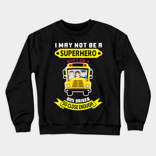 I May Not Be A Superhero But I Am A School bus driver gift print Crewneck Sweatshirt by theodoros20